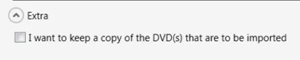 The Extra section with the option to keep a copy of the DVDs being imported.