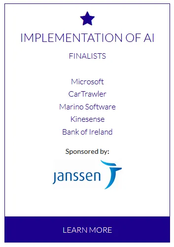Implementation of AI finalists: Microsoft, CarTrawler, Marino Software, Kinesense and Bank of Ireland. Sponsored by Janssen.