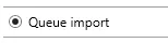 The Queue import option selected.